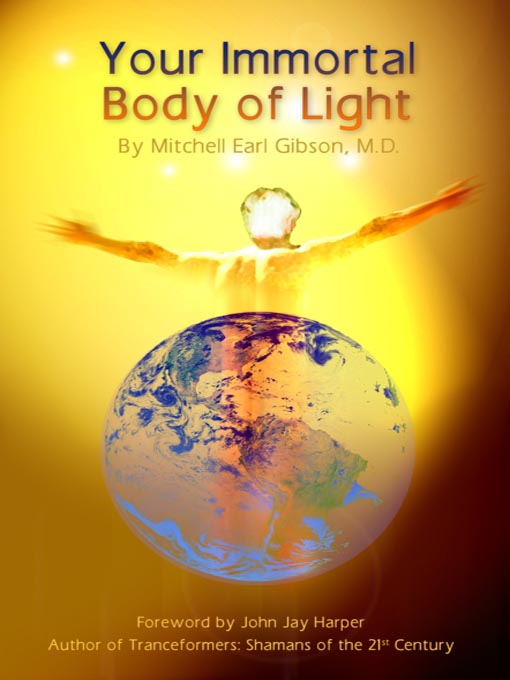Title details for Your Immortal Body of Light by Dr. Mitchell E. Gibson - Available